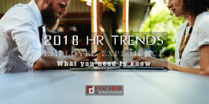 2018 HR TRENDS – EMPLOYEE EXPERIENCE – WHAT YOU NEED TO KNOW
