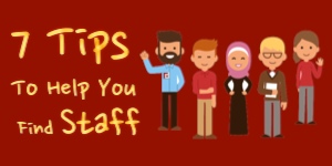7 Tips To Help You Find Staff