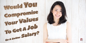 Would You Compromise Your Values ​​To Get A Job Or A Better Salary?