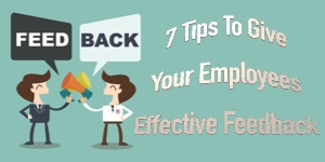 7 Tips To Give Your Employees Effective Feedback