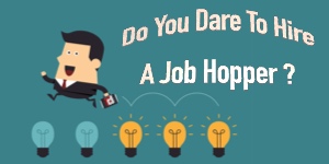 Do You Dare To Hire A Job Hopper?