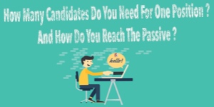How Many Candidates Do You Need For One Position? And How Do You Reach the Passive ?