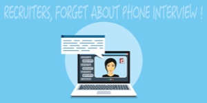 Recruiters, Forget About Phone Interviews!