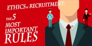 Ethics in Recruitment: The Five Most Important Rules