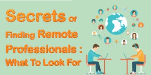 Secrets Of Finding Remote Professionals: What To Look For
