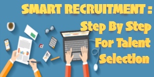 SMART RECRUITMENT: Step By Step For Talent Selection