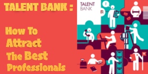TALENT BANK: How To Attract The Best Professionals
