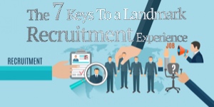The 7 Keys To a Landmark Recruitment Experience