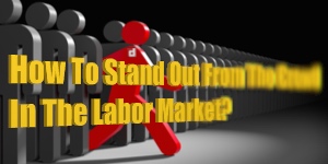 How to stand out from the crowd in the labor market?