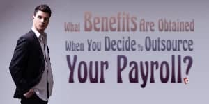 What benefits are obtained when you decide to outsource your payroll?