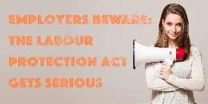 Employers beware: The Labour Protection Act gets serious