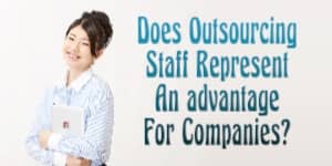 Does Outsourcing Staff Represent An advantage For Companies?