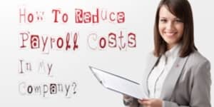 How To Reduce Payroll Cost In My Service Company?