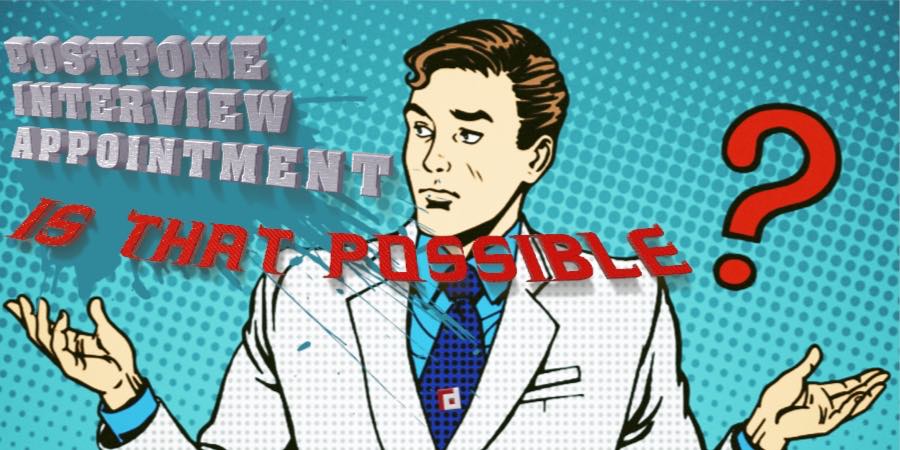 Postpone a job interview appointments: Is that possible?