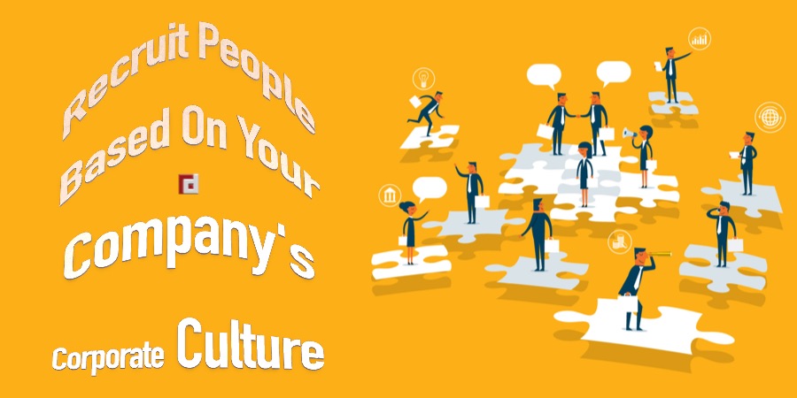 Recruit People Based On Your Company's Corporate Culture