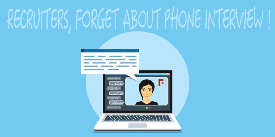 Recruiters, Forget About Phone Interviews!