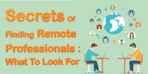 Secrets Of Finding Remote Professionals: What To Look For
