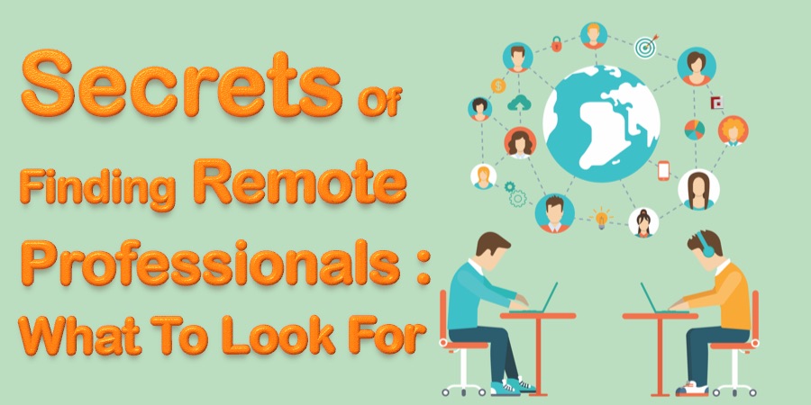 Secrets Of Finding Remote Professionals: What To Look For