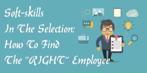 Soft-Skills In The Selection: How To Find The RIGHT Employee