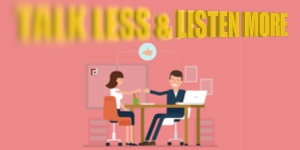 TALK LESS & LISTEN MORE