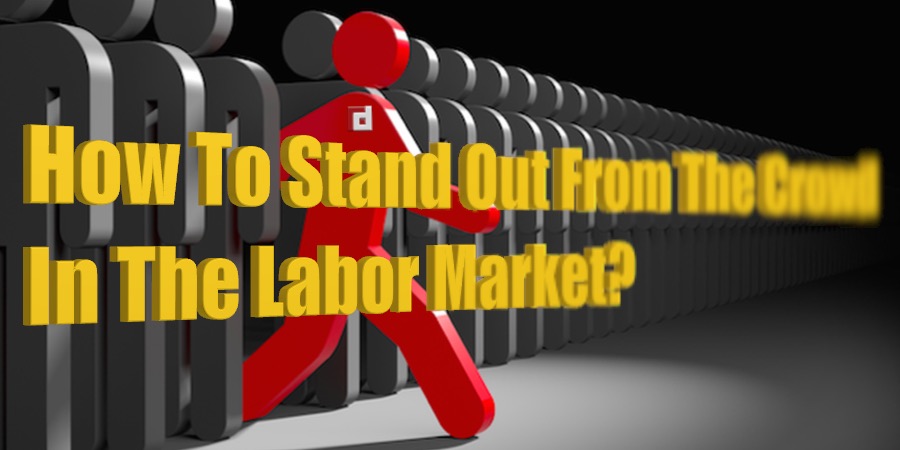 How to stand out from the crowd in the labor market?